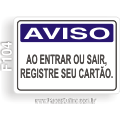 F104-Placa AVISO: Ao entrar ou sair registre seu cartão