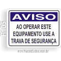 F105-Placa AVISO: Ao operar este equipamento use a trava de segurança