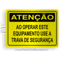 F311 - Placa ATENÇÃO: Ao operar este equipamento use a trava de segurança