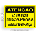 F313 - Placa ATENÇÃO: Ao verificar situações perigosas avise a segurança
