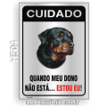 H504-Placa CUIDADO "Quando meu dono não está... Estou eu !"
