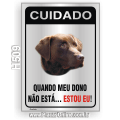 H509-Placa CUIDADO "Quando meu dono não está... Estou eu !"