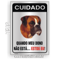 H519-Placa CUIDADO "Quando meu dono não está... Estou eu !"