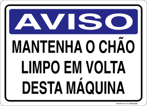 Placa AVISO: Mantenha o Chão Limpo em Volta Desta Máquina